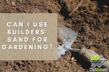 Can i use builders' sand for gardening? Effective tips you need to know