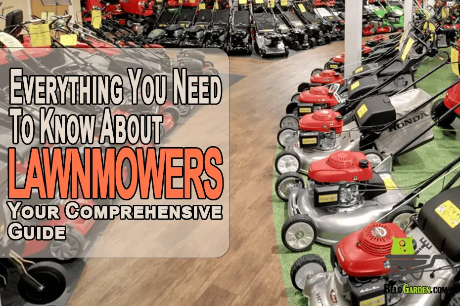 Everything you need to know about lawnmowers your comprehensive guide